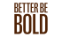 Better Be Bold