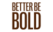 Better Be Bold
